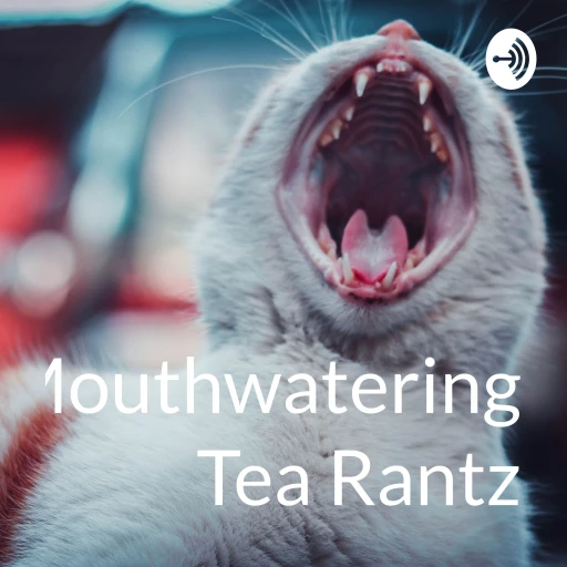 Mouthwatering Tea Rantz