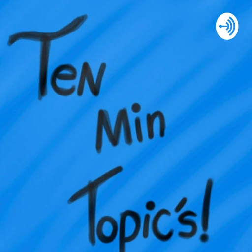 Ten Minute Topics