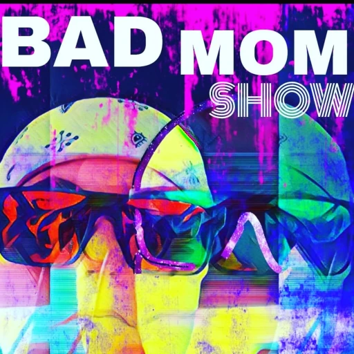 BADMOM SHOW