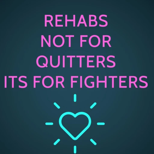 Rehab’s not for quitters it’s for fighters