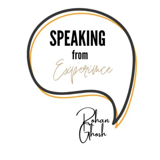 Speaking from experience by Rohan Ghosh