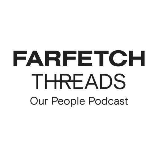 FARFETCH Threads – Our People Podcast