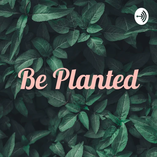 Be Planted