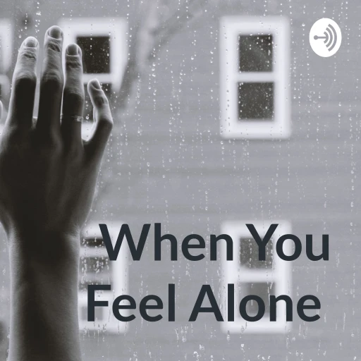 When You Feel Alone