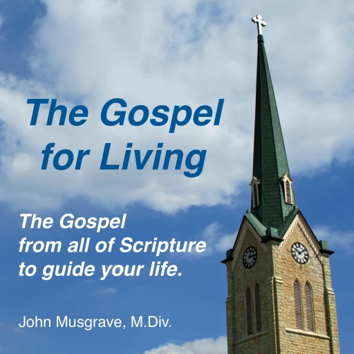 “The Gospel for Living,” with John Musgrave, M.Div.