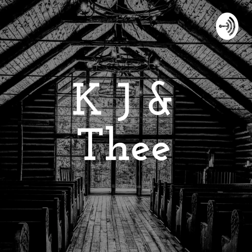 K J & Thee: A KJV Podcast