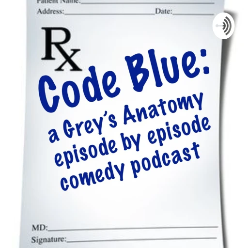 Code Blue: A Grey’s Anatomy Episode By Episode Comedy Podcast