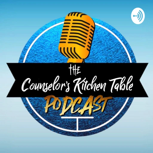 The Counselor’s Kitchen Table Podcast