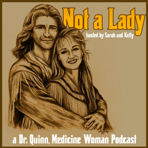 Not A Lady: A Dr. Quinn, Medicine Woman Podcast