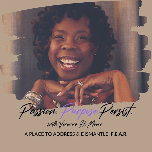 Passion Purpose Persist with Veronica H. Moore