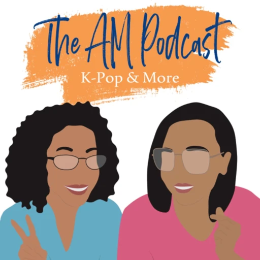 The AM Podcast: K-Pop & More