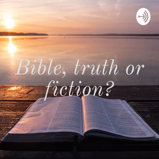 Bible, truth or fiction?