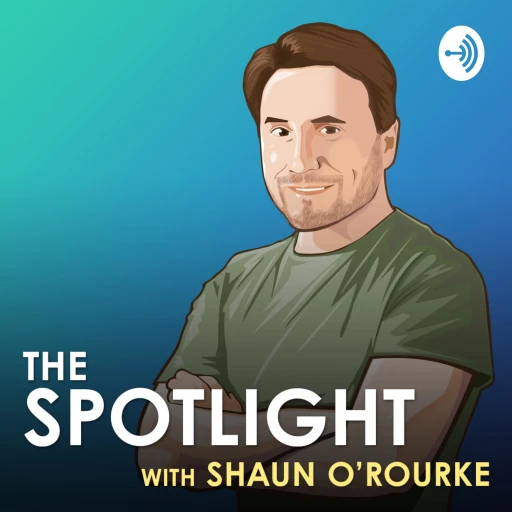 The Spotlight with Shaun O’Rourke Podcast