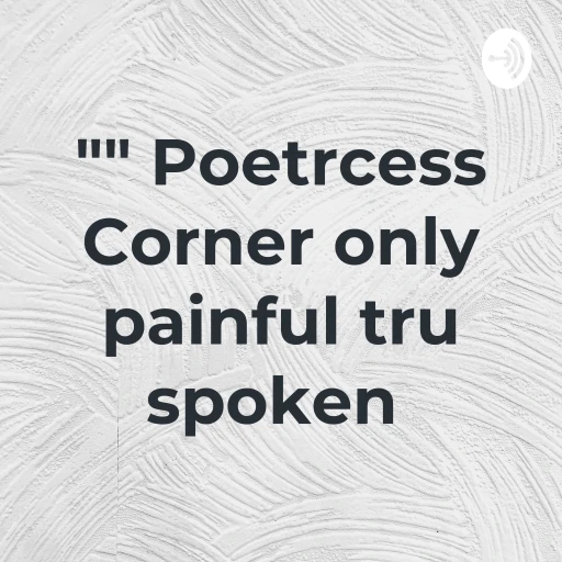 “” Poetrcess Corner only painful tru spoken 👤🙏🏿