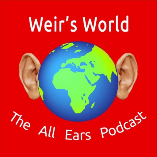 Weir’s World- The All Ears Podcast