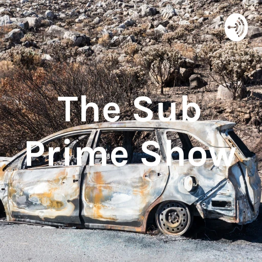 The Sub Prime Show