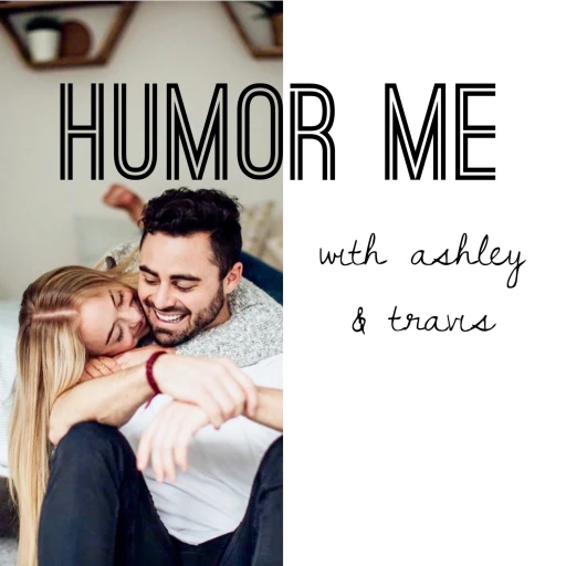 HUMOR ME with Ashley & Travis