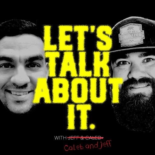 Let’s Talk About It w/Jeff and Caleb