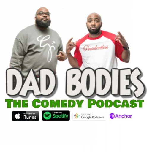 Dad Bodies the Comedy Podcast W/ Q & CJ Starr