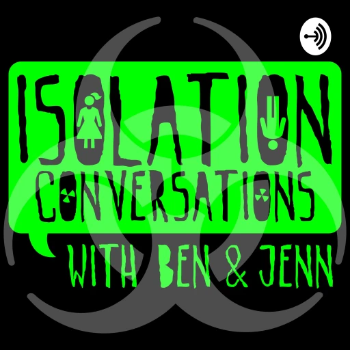 Isolation Conversations w/ Ben & Jenn