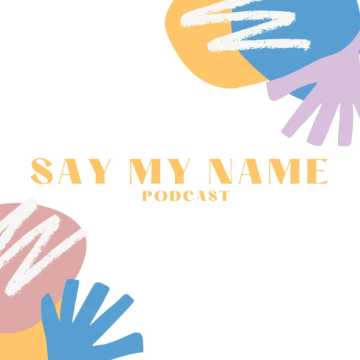 Say My Name Podcast