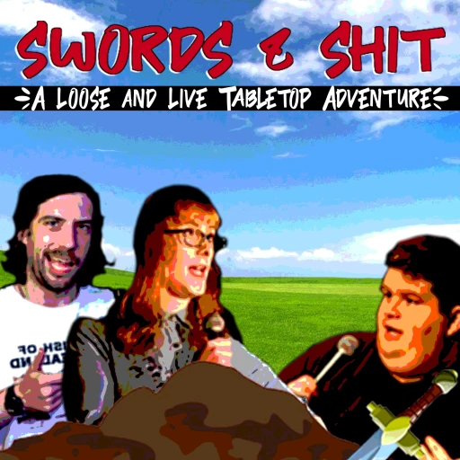 Swords & Shit – A Loose and Live DnD Adventure