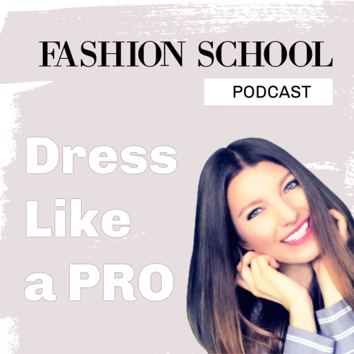 Fashion School Podcast “Dress Like a PRO”