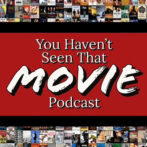 You Haven’t Seen That! Movie Podcast