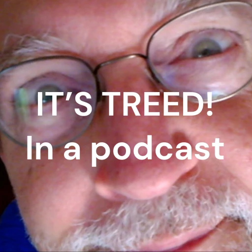 IT’S TREED! In a podcast