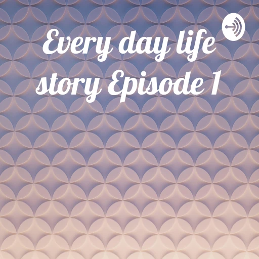 Every day life story Episode 1