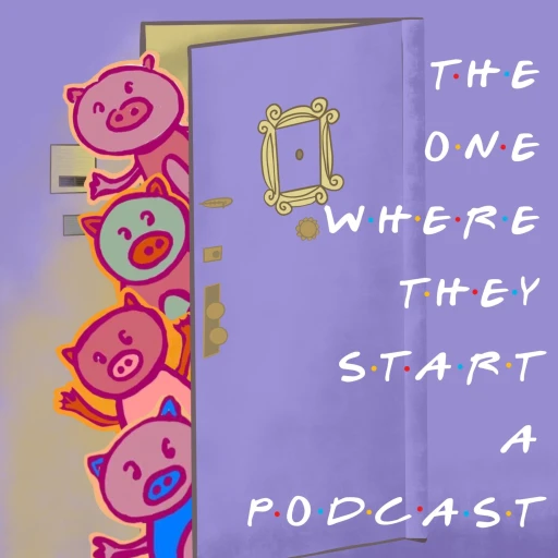 The One Where They Start A Podcast