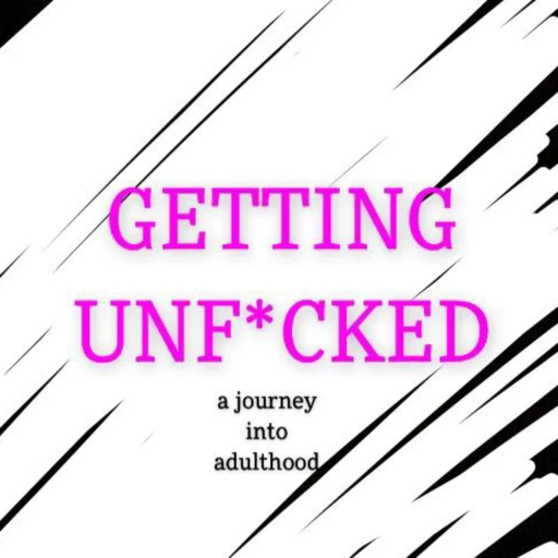 Getting Unf*cked: A Journey into Adulthood