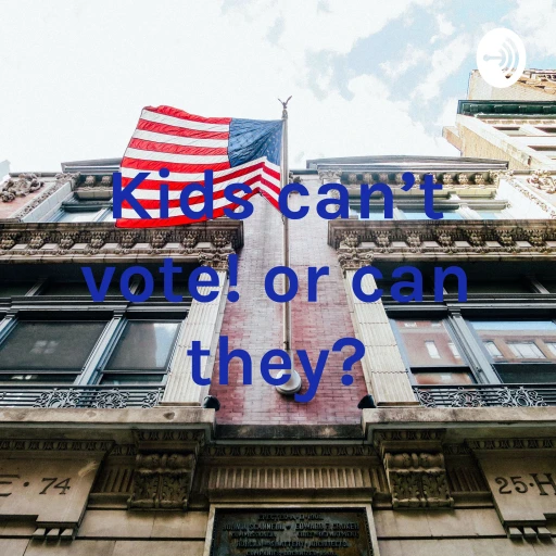 Kids can’t vote! Or can they?