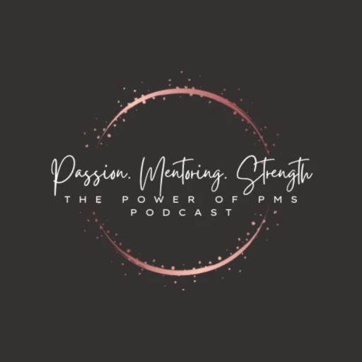 The Power of P.M.S. “Passion. Mentoring. Strength.”