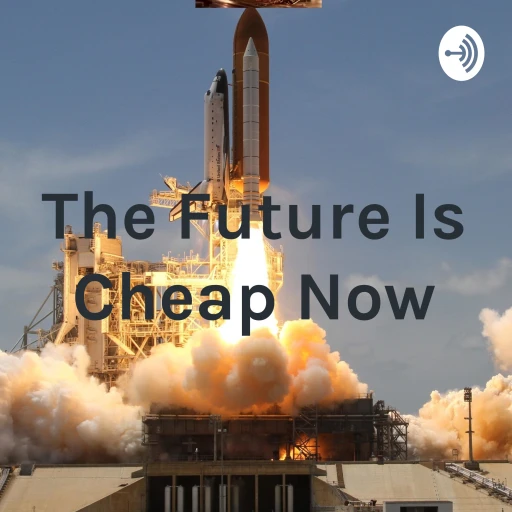 The Future Is Cheap Now