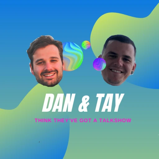 Dan and Tay Think they’ve got a Talkshow