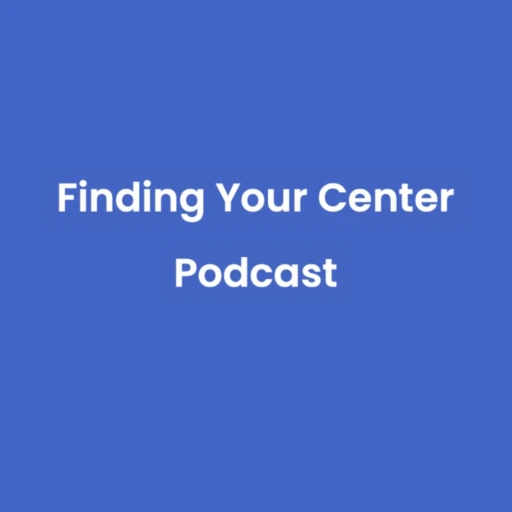 Finding Your Center- A Podcast for Highly Sensitive and Gifted People