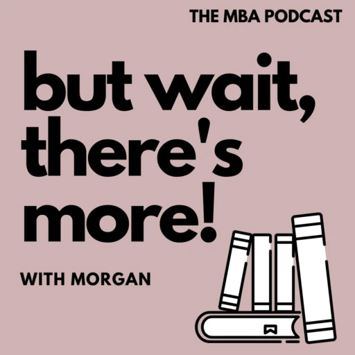 But wait, there’s more! with Morgan | The MBA Podcast