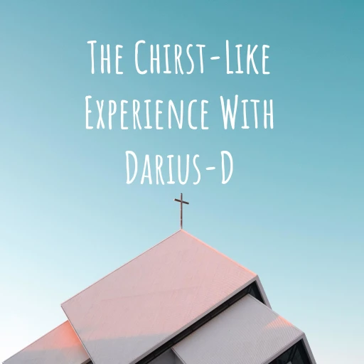 The Chirst-Like Experience With Darius-D