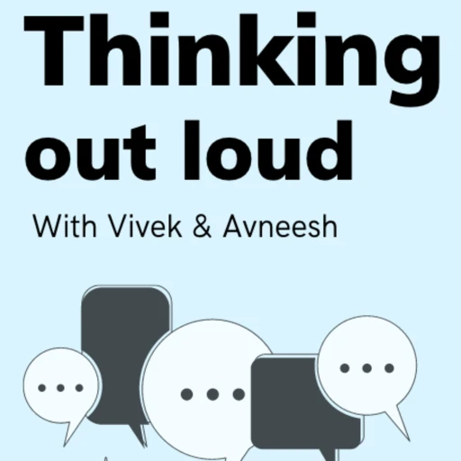 Thinking Out Loud with Vivek & Avneesh