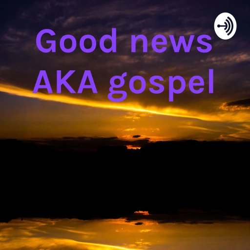 Good news AKA gospel