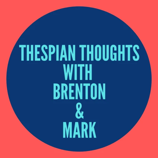 Thespian Thoughts with Brenton & Mark