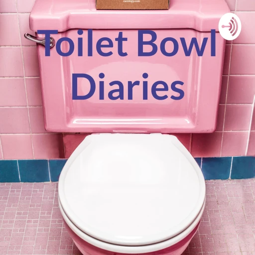 Toilet Bowl Diaries