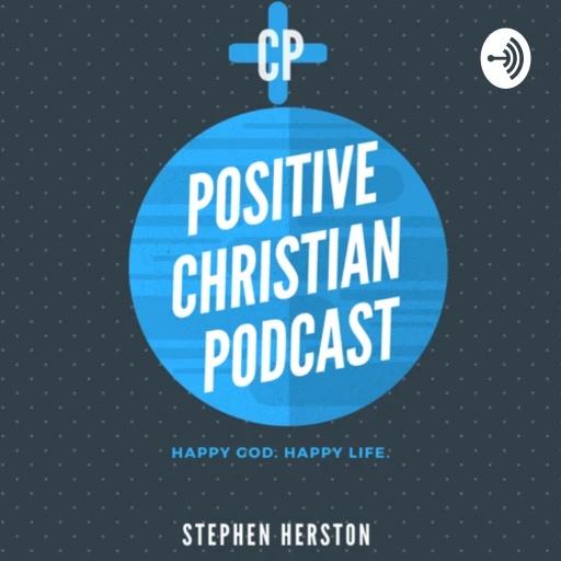 The Positive Christian Podcast