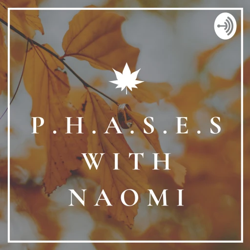 P.H.A.S.E.S with Naomi