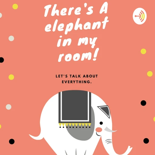 There’s A elephant In My Room