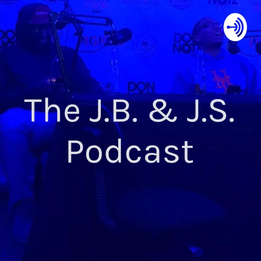 The J.B. & J.S. Podcast