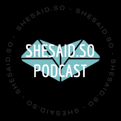 SHESAID.SO PODCAST