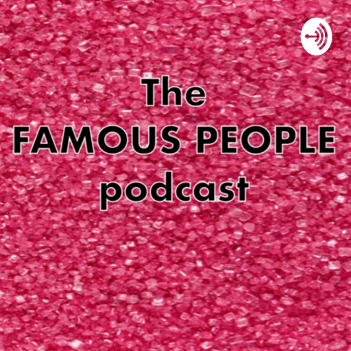 The Famous People Podcast