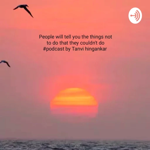 People will tell You the things Not To Do That They Couldn’t Do. By Tanvi Hingankar